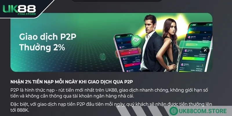 Bạn không nên bỏ qua khuyến mãi UK88 giao dịch p2p thưởng 2%